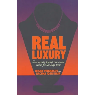 Real Luxury: How Luxury Brands Can Create Value for the Long Term