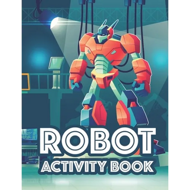 Robot Activity Book: Awesome Robot Illustrations And Designs To Color, Tracing And Coloring Activity For Children
