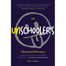 The Unschooler's Educational Dictionary: A Lighthearted Introduction to the World of Education and Curriculum-Free Alternatives (Education Philosophy,