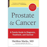 Prostate and Cancer: A Family Guide to Diagnosis, Treatment, and Survival