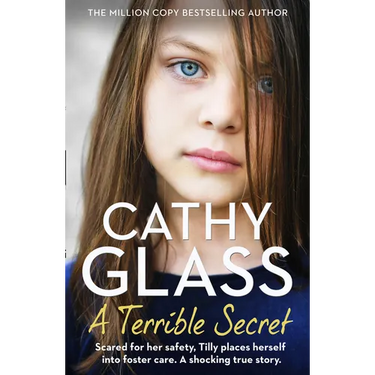 A Terrible Secret: Scared for Her Safety, Tilly Places Herself Into Foster Care. a Shocking True Story.