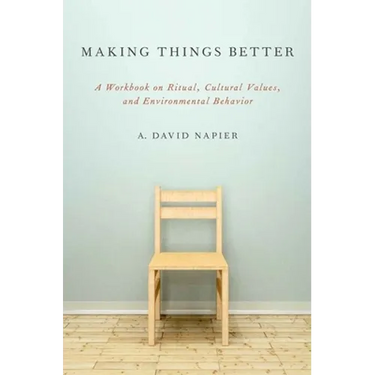 Making Things Better: A Workbook on Ritual, Cultural Values, and Environmental Behavior