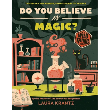 Do You Believe in Magic? (a Wild Thing Book): The Search for Wonder, from Sorcery to Science
