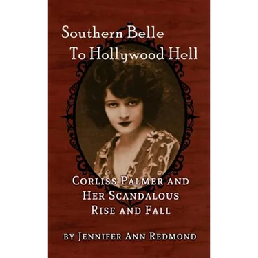 Southern Belle To Hollywood Hell: Corliss Palmer and Her Scandalous Rise and Fall (hardback)