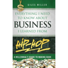 Everything I Need to Know About Business I Learned from Hip-Hop: A Millennial's Guide to Making Bank