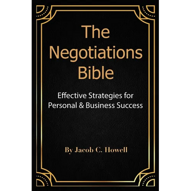 The Negotiations Bible: Effective Strategies for Personal & Business Success