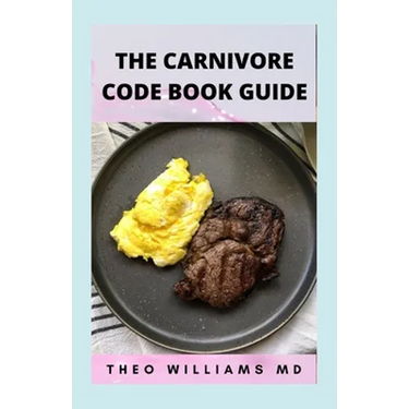 The Carnivore Code Book Guide: The Secret Guide To Carnivore Diet And Delicious, Healthy Meal & Recipes