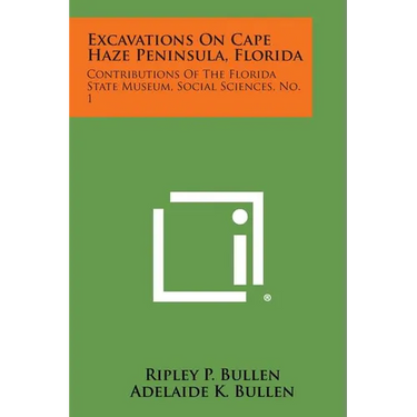 Excavations on Cape Haze Peninsula, Florida: Contributions of the Florida State Museum, Social Sciences, No. 1
