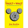 The Vault of Walt: Volume 2: Unofficial, Unauthorized, Uncensored Disney Stories Never Told
