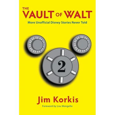 The Vault of Walt: Volume 2: Unofficial, Unauthorized, Uncensored Disney Stories Never Told