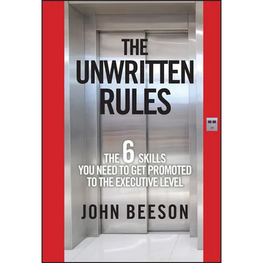 The Unwritten Rules: The Six Skills You Need to Get Promoted to the Executive Level