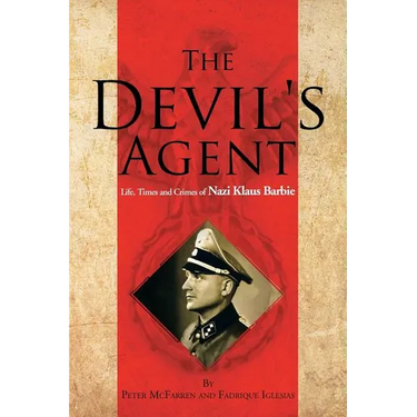 The Devil's Agent: Life, Times and Crimes of Nazi Klaus Barbie