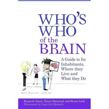 Who's Who of the Brain: A Guide to Its Inhabitants, Where They Live and What They Do