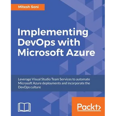 Implementing DevOps with Microsoft Azure: Automate your deployments and incorporate the DevOps culture