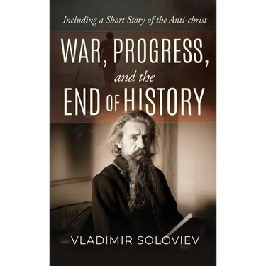 War, Progress, and the End of History, Including a Short Story of the Anti-Christ