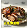 The Venezuelan Home Cook: Experience the Culinary Richness of Venezuela - A South American Cuisine Cookbook with 80+ Recipes and Stunning Pictures