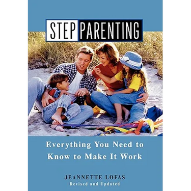Stepparenting: Everything You Need to Know to Make It Work