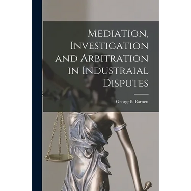 Mediation, Investigation and Arbitration in Industraial Disputes