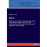 Sound: A series of simple, entertaining, and inexpensive experiments in the phenomena of sound, for the use of students of every age
