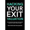 Hacking Your Exit Valuation: What Investors Think About Your Business And How To Make It More Valuable