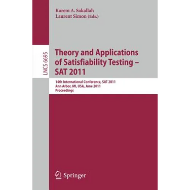 Theory and Application of Satisfiability Testing: 14th International Conference, SAT 2011, Ann Arbor, Mi, Usa, June 19-22, 2011, Proceedings