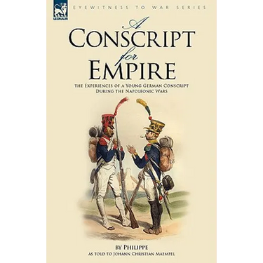 A Conscript for Empire: the Experiences of a Young German Conscript During the Napoleonic Wars