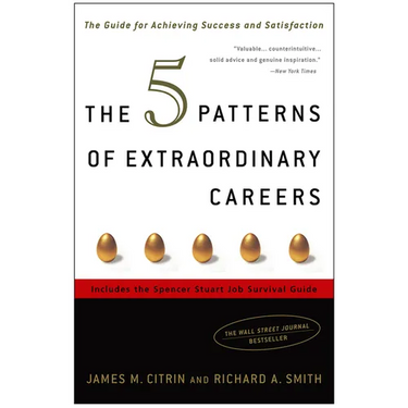 The 5 Patterns of Extraordinary Careers: The Guide for Achieving Success and Satisfaction
