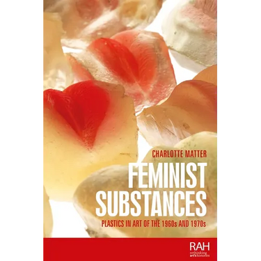 Feminist Substances: Plastics in Art of the 1960s and 1970s