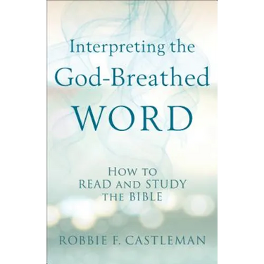 Interpreting the God-Breathed Word: How to Read and Study the Bible