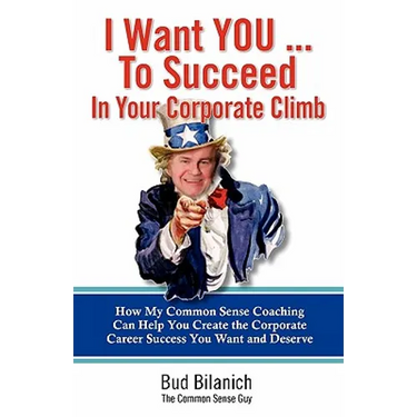 I Want You To Succeed In Your Corporate Climb: How My Common Sense Coaching Can Help You Create the Corporate Career Success You Want and Deserve