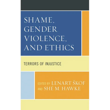 Shame, Gender Violence, and Ethics: Terrors of Injustice