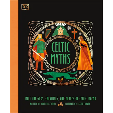 Celtic Myths: Meet the God, Creatures, and Heroes of Celtic Legend