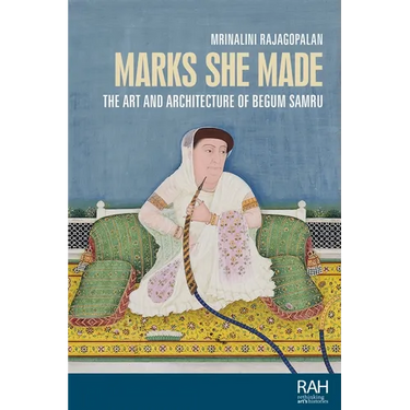 Marks She Made: The Art and Architecture of Begum Samru