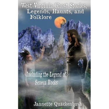 West Virginia Ghost Stories, Legends, Haunts, and Folklore