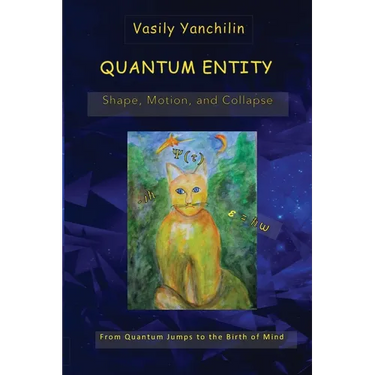 Quantum Entity: Shape, Motion, and Collapse: From Quantum Jumps to the Birth of Mind