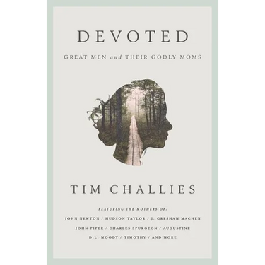 Devoted: Great Men and Their Godly Moms