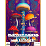 Mushroom coloring book for adult: Magic mushroom coloring book for adults