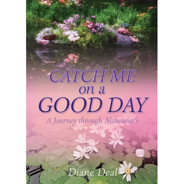 Catch Me on a Good Day: A Journey through Alzheimer's