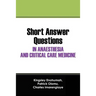 Short Answer Questions In Anaesthesia And Critical Care Medicine: For The Part 1 Fellowship Examinations In Anaesthesia And Critical Care Medicine