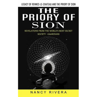 The Priory of Sion: Legacy of Rennes-le-chateau and the Priory of Sion (Revelations From the World's Most Secret Society - Guardians): Legacy of Renne