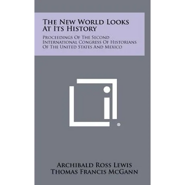 The New World Looks at Its History: Proceedings of the Second International Congress of Historians of the United States and Mexico