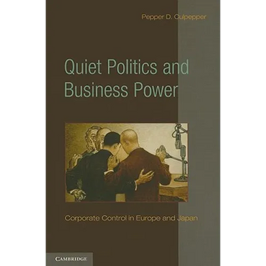 Quiet Politics and Business Power: Corporate Control in Europe and Japan