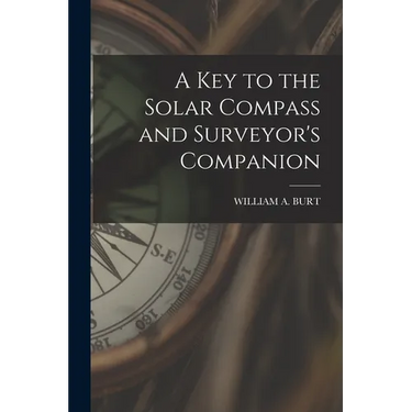 A Key to the Solar Compass and Surveyor's Companion