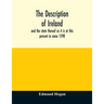 The description of Ireland: and the state thereof as it is at this present in anno 1598