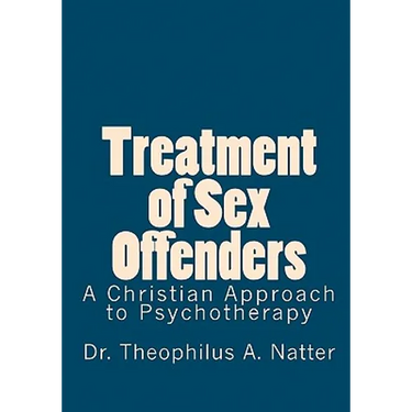 Treatment of Sex Offenders: A Christian Approach to Psychotherapy