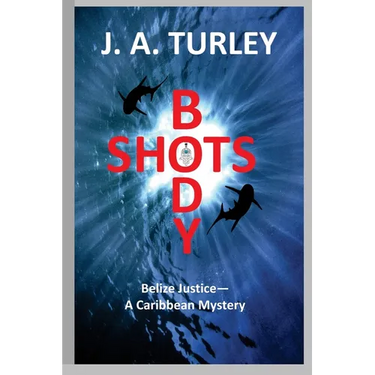 Body Shots: Belize Justice--A Caribbean Mystery