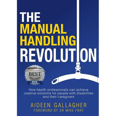 The Manual Handling Revolution: How health professionals can achieve creative solutions for people with disabilities and their caregivers