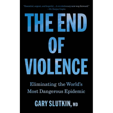 The End of Violence: Eliminating the World's Most Dangerous Epidemic