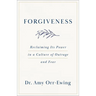 Forgiveness: Reclaiming Its Power in a Culture of Outrage and Fear