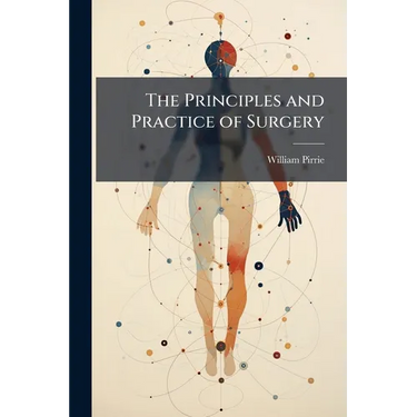 The Principles and Practice of Surgery